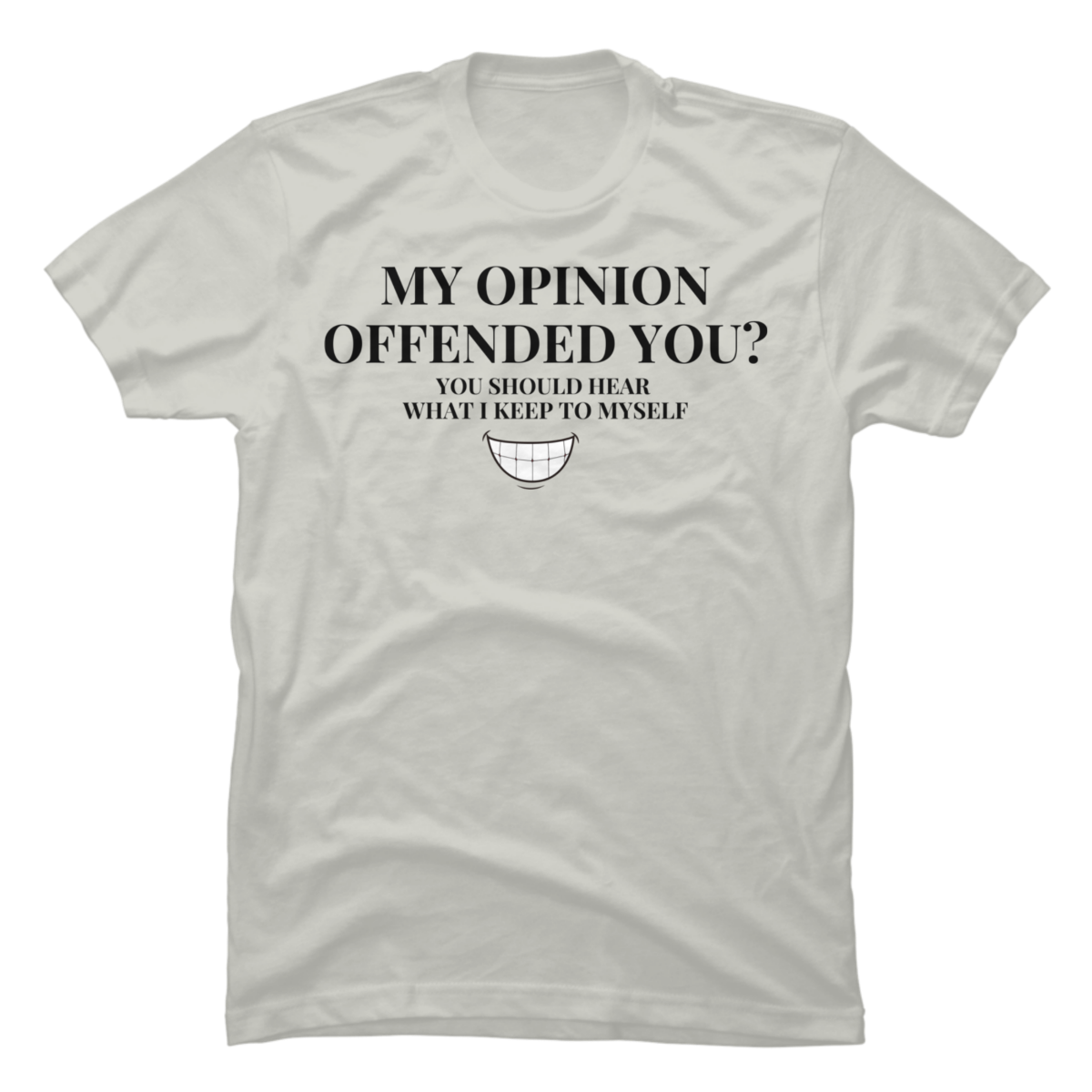 my opinion offended you shirt